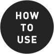 HOW TO USE